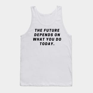 The future depends on what you do today Tank Top